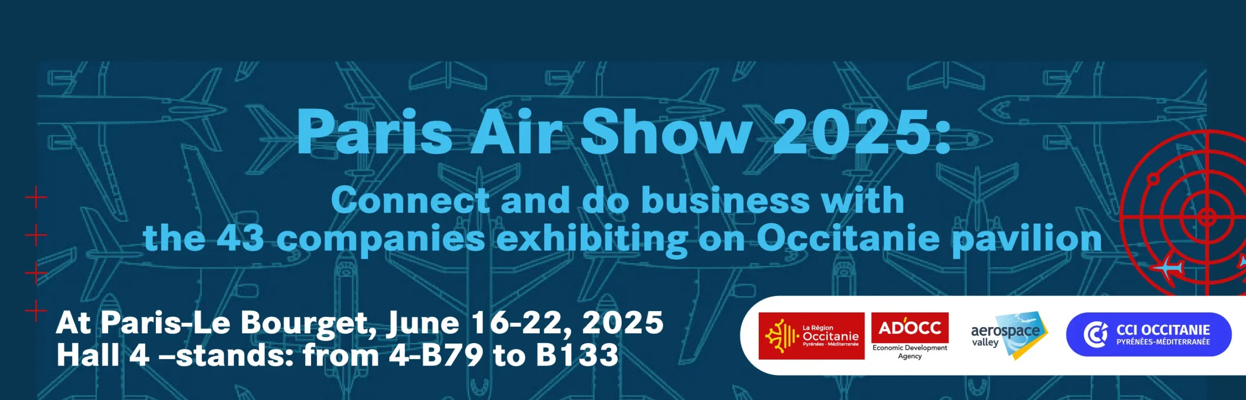 Bandeau salon du Bourget 2025 "Connect and do business with the 43 companies exhibiting on Occitanie pavillon" Lieu : Paris - Le Bourget Dates : du 16 au 22 juin 2025 Position du pavillon Occitanie : Hall 4, stands B79 à B133